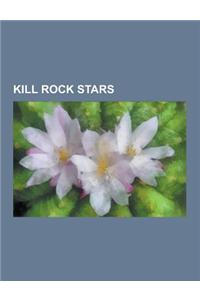 Kill Rock Stars: Kathy Acker, Elliott Smith, the Decemberists, Ian Svenonius, Tobi Vail, Kathleen Hanna, Miranda July, Har Mar Supersta