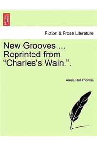 New Grooves ... Reprinted from "Charles's Wain.."