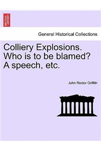 Colliery Explosions. Who Is to Be Blamed? a Speech, Etc.