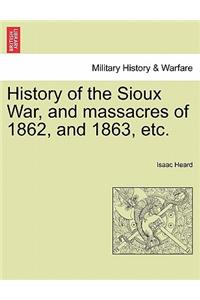 History of the Sioux War, and Massacres of 1862, and 1863, Etc.
