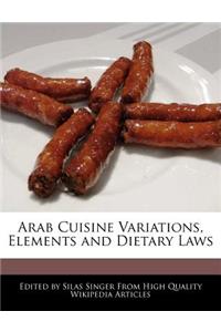 Arab Cuisine Variations, Elements and Dietary Laws