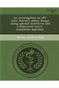An Investigation on Off-Hour Delivery Policy Design Using Optimal Incentives and a Behavioral Micro-Simulation Approach