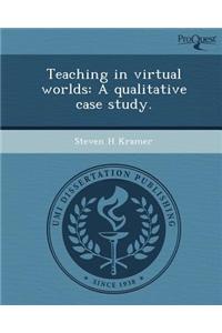 Teaching in Virtual Worlds: A Qualitative Case Study