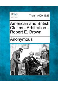 American and British Claims - Arbitration - Robert E. Brown