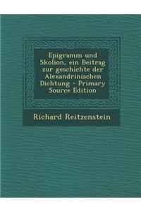 Epigramm Und Skolion, Ein Beitrag Zur Geschichte Der Alexandrinischen Dichtung