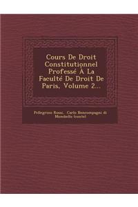 Cours de Droit Constitutionnel Professe a la Faculte de Droit de Paris, Volume 2...