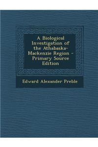 A Biological Investigation of the Athabaska-MacKenzie Region