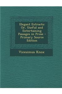 Elegant Extracts: Or, Useful and Entertaining Passages in Prose