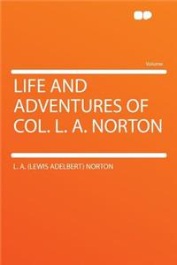 Life and Adventures of Col. L. A. Norton