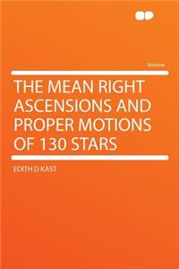 The Mean Right Ascensions and Proper Motions of 130 Stars