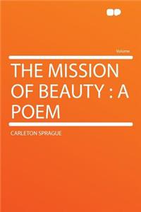 The Mission of Beauty: A Poem