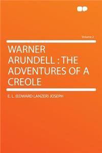 Warner Arundell: The Adventures of a Creole Volume 2