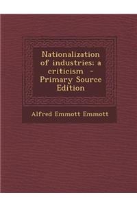 Nationalization of Industries; A Criticism - Primary Source Edition