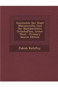 Geschichte Der Stadt Munstereifel Und Der Nachbarlichen Ortschaften, Erster Theil - Primary Source Edition