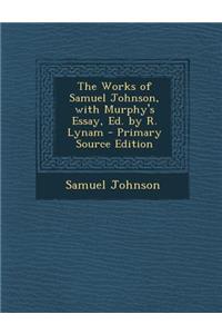 The Works of Samuel Johnson, with Murphy's Essay, Ed. by R. Lynam - Primary Source Edition