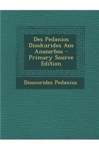 Des Pedanios Dioskurides Aus Anazarbos - Primary Source Edition