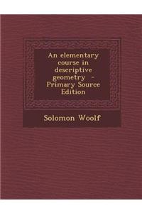 An Elementary Course in Descriptive Geometry - Primary Source Edition