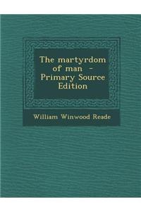 The Martyrdom of Man - Primary Source Edition