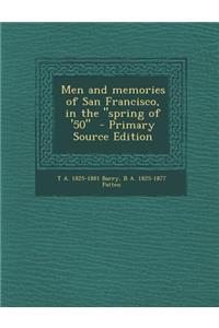Men and Memories of San Francisco, in the Spring of '50 - Primary Source Edition