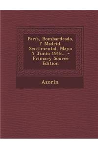 París, Bombardeado, Y Madrid, Sentimental, Mayo Y Junio 1918...