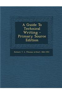 A Guide to Technical Writing - Primary Source Edition