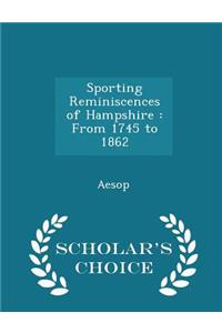 Sporting Reminiscences of Hampshire: From 1745 to 1862 - Scholar's Choice Edition