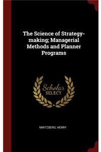 Science of Strategy-making; Managerial Methods and Planner Programs