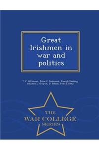 Great Irishmen in War and Politics - War College Series