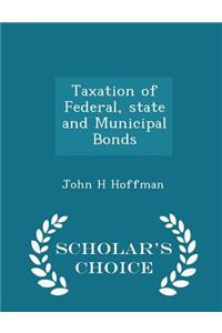 Taxation of Federal, State and Municipal Bonds - Scholar's Choice Edition