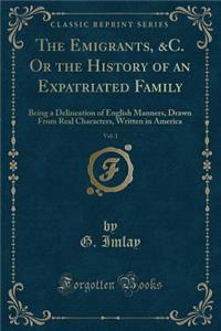The Emigrants, &c. or the History of an Expatriated Family, Vol. 1