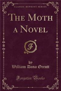 The Moth a Novel (Classic Reprint)