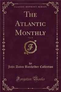 The Atlantic Monthly, Vol. 18 (Classic Reprint)
