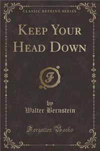 Keep Your Head Down (Classic Reprint)