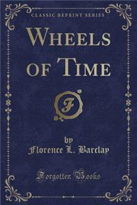 Wheels of Time (Classic Reprint)