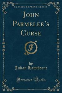 John Parmelee's Curse (Classic Reprint)