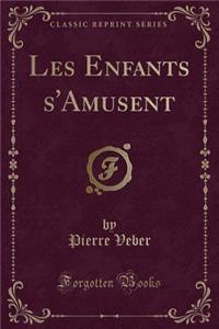 Les Enfants s'Amusent (Classic Reprint)