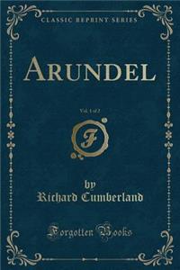 Arundel, Vol. 1 of 2 (Classic Reprint)