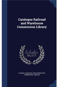 Catalogue Railroad and Warehouse Commission Library