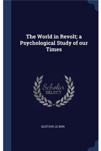 The World in Revolt; a Psychological Study of our Times
