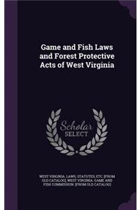 Game and Fish Laws and Forest Protective Acts of West Virginia