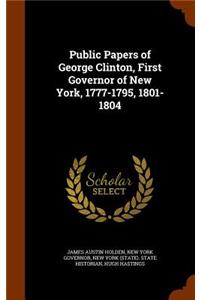 Public Papers of George Clinton, First Governor of New York, 1777-1795, 1801-1804