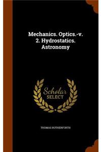 Mechanics. Optics.-v. 2. Hydrostatics. Astronomy