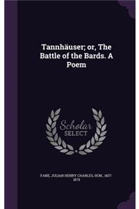 Tannhauser; Or, the Battle of the Bards. a Poem