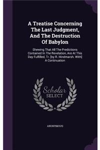 A Treatise Concerning The Last Judgment, And The Destruction Of Babylon