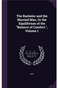 The Bachelor and the Married Man, Or the Equilibrium of the Balance of Comfort., Volume 1