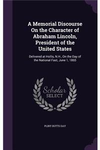 Memorial Discourse On the Character of Abraham Lincoln, President of the United States