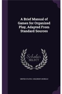 Brief Manual of Games for Organized Play, Adapted From Standard Sources