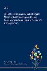 The Effect of Intravenous and Intrathecal Morphine Preconditioning on Hepatic Ischaemia-Reperfusion Injury in Normal and Cirrhotic Livers