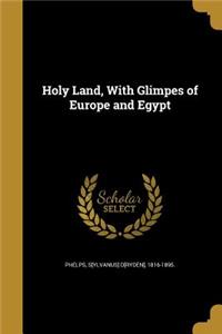 Holy Land, With Glimpes of Europe and Egypt