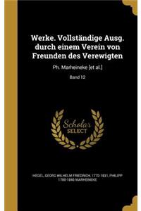 Werke. Vollständige Ausg. durch einem Verein von Freunden des Verewigten: Ph. Marheineke [et al.]; Band 12